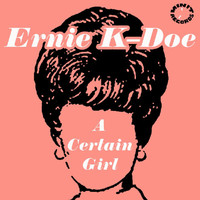 Ernie K-Doe - A Certain Girl