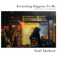 Noël Akchoté - Everything Happens to Me (I Fall in Love Too Easily)
