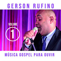 Gerson Rufino - Música Gospel para Ouvir, Vol. 1