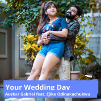 Auskar Gabriel - Your Wedding Day (feat. Ejike Odinakachukwu)