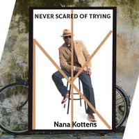 Nana Kottens - Never Scared of Trying