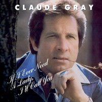 Claude Gray - If I Ever Need a Lady, I'll Call You