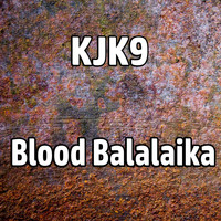 KJK9 - Blood Balalaika