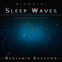 Benjamin Shadows - Binaural Sleep Waves: Harmonic Melody for Rest