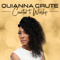 Quianna Crute - Created to Worship (Radio Edit)