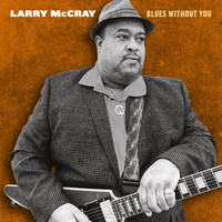 Larry McCray - Blues Without You (Explicit)