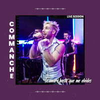Commanche - Te Amaré Hasta Que Me Olvides (Live Session)