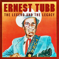 Ernest Tubb - The Legend and the Legacy
