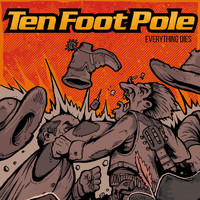 Ten Foot Pole - Everything Dies
