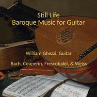 William Ghezzi - Still Life: Baroque Music for Guitar