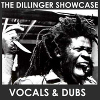 Dillinger - The Dillinger Showcase Vocals & Dubs