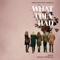 Danny Mulhern - What They Had (Original Motion Picture Soundtrack)