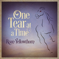 Roan Yellowthorn - One Tear at a Time