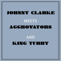 Johnny Clarke - Johnny Clarke Meets Aggrovators & King Tubby
