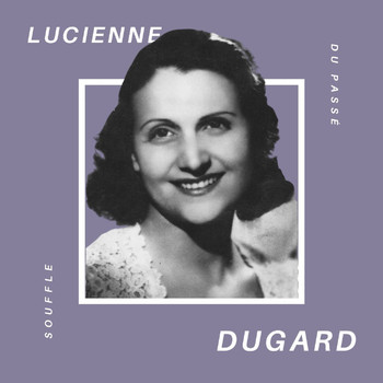 Lucienne Dugard - Lucienne Dugard - Souffle du Passé