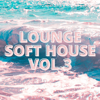 Various Artists - Lounge Soft House Vol.3