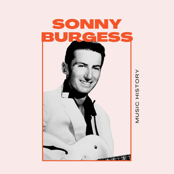 Sonny Burgess - Sonny Burgess - Music History