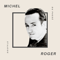 Michel Roger - Michel Roger - Souffle du Passè