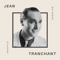 Jean Tranchant - Jean Tranchant - Souffle du Passé