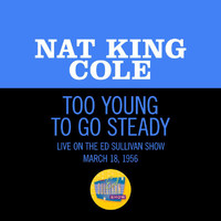 Nat King Cole - Too Young To Go Steady (Live On The Ed Sullivan Show, March 18, 1956)