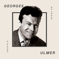 Georges Ulmer - Georges Ulmer - Souffledu du Passé