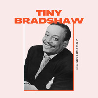 Tiny Bradshaw - Tiny Bradshaw - Music History