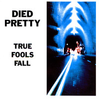 Died Pretty - True Fools Fall