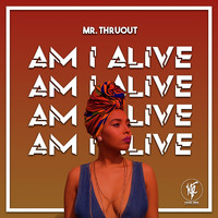 Mr. ThruouT - Am I Alive