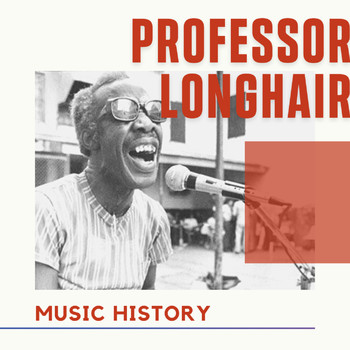 Professor Longhair - Professor Longhair - Music History