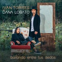 Iván Torres - Bailando entre tus dedos (feat. Dana Lobato)