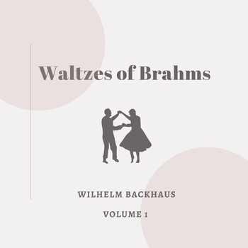 Wilhelm Backhaus - Waltzes of Brahms - Vol. 1