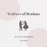 Wilhelm Backhaus - Waltzes of Brahms - Vol. 2