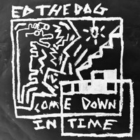 Ed The Dog - Come Down In Time