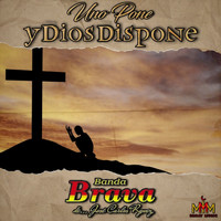 Banda Brava - Uno Pone Y Dios Dispone