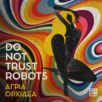 Do Not Trust Robots - Άγρια Ορχιδέα