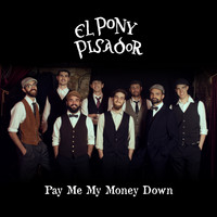 El Pony Pisador - Pay Me My Money Down
