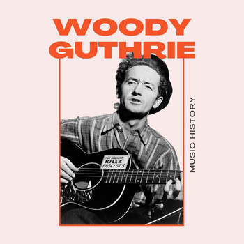 Woody Guthrie - Woody Guthrie - Music History