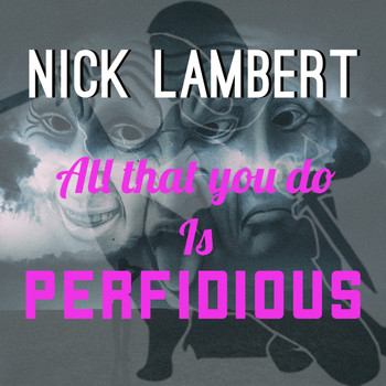 Nick Lambert - All That You Do Is Perfidious