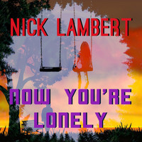 Nick Lambert - Now You're Lonely
