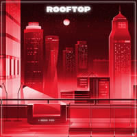 Rooftop - I Need You