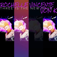 Rochelle Vincente Von K - Three Is the New Four