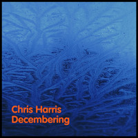 Chris Harris - Decembering