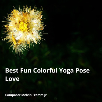 Composer Melvin Fromm Jr - Best Fun Colorful Yoga Pose Love