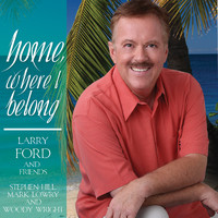 Larry Ford - Home Where I Belong