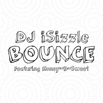 DJ iSizzle - Bounce (feat. Honey-B-Sweet)