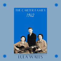 The Carter Family - Lula Walls (1962)