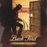 Buck Ford - Heart That's Gonna Break