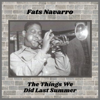 Fats Navarro - The Things We Did Last Summer