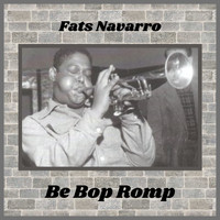 Fats Navarro - Be Bop Romp