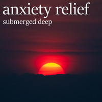 Anxiety Relief - Submerged Deep
